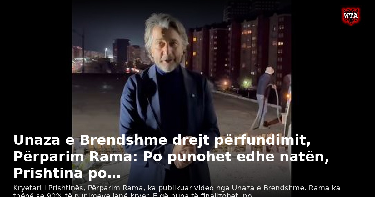 Unaza e Brendshme drejt përfundimit, Përparim Rama: Po punohet edhe natën, Prishtina po…