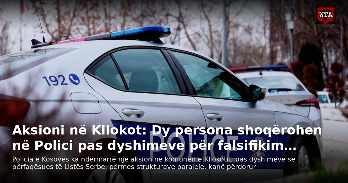 Aksioni në Kllokot: Dy persona shoqërohen në Polici pas dyshimeve për falsifikim…