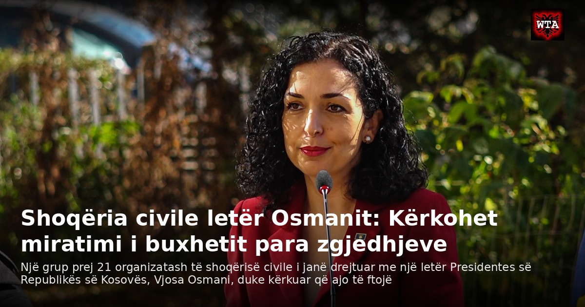 Shoqëria civile letër Osmanit: Kërkohet miratimi i buxhetit para zgjedhjeve