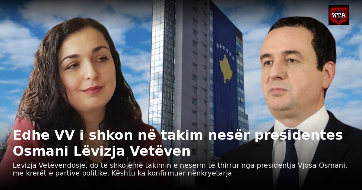 Edhe VV i shkon në takim nesër presidentes Osmani Lëvizja Vetëven