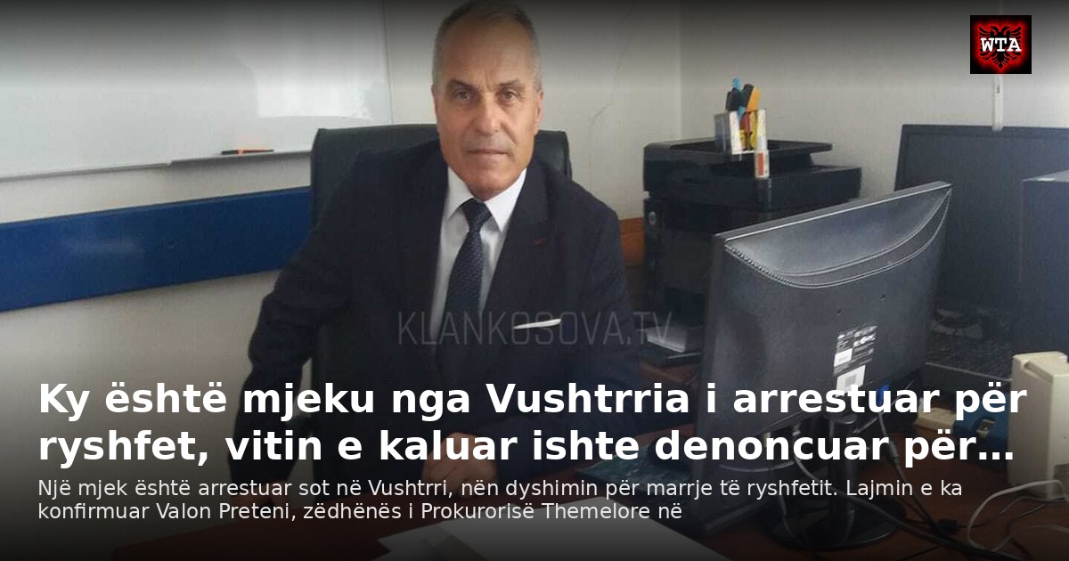 Ky është mjeku nga Vushtrria i arrestuar për ryshfet, vitin e kaluar ishte denoncuar për…