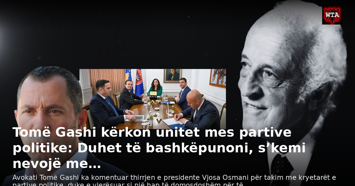 Tomë Gashi kërkon unitet mes partive politike: Duhet të bashkëpunoni, s’kemi nevojë me…