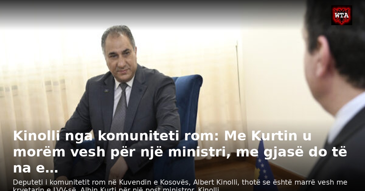 Kinolli nga komuniteti rom: Me Kurtin u morëm vesh për një ministri, me gjasë do të na e…