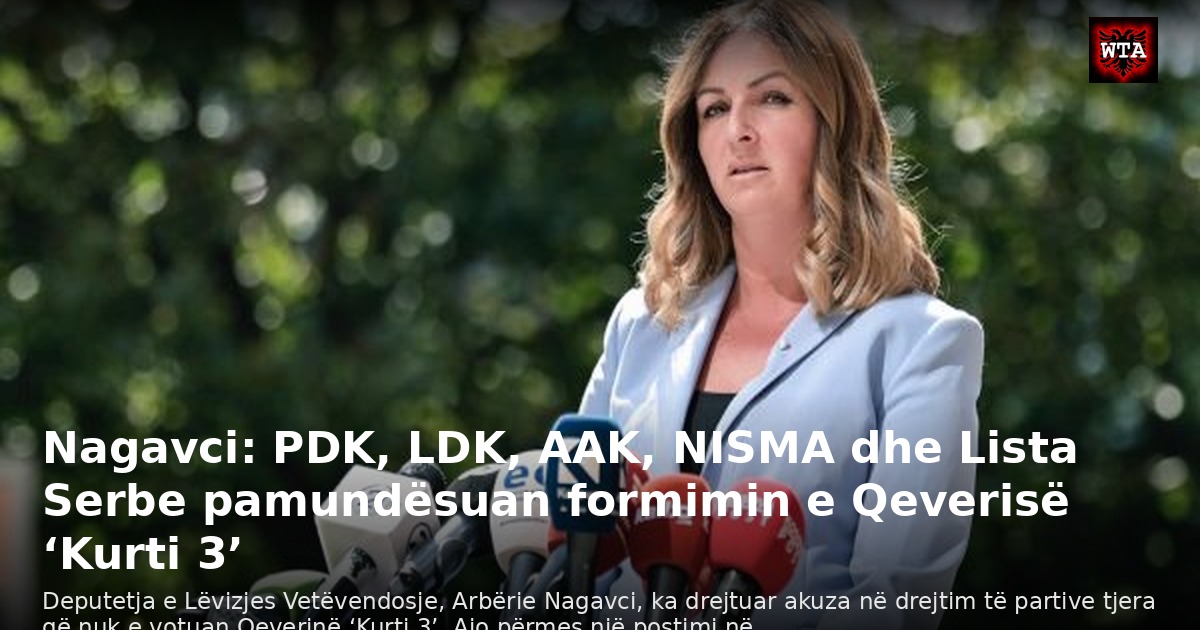 Nagavci: PDK, LDK, AAK, NISMA dhe Lista Serbe pamundësuan formimin e Qeverisë ‘Kurti 3’