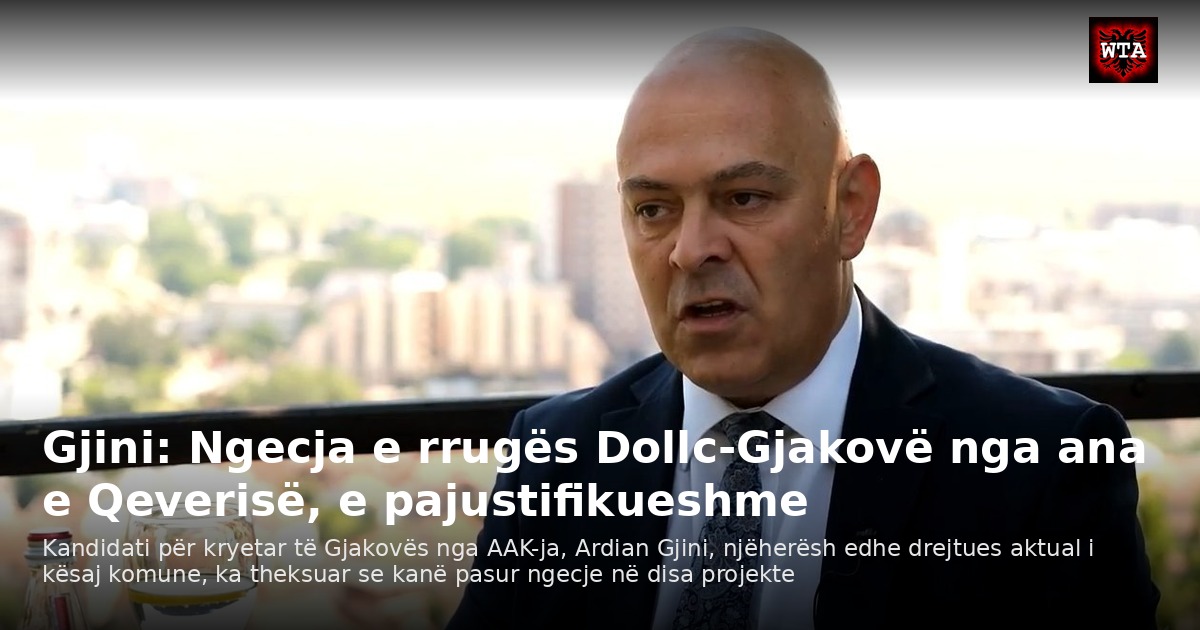 Gjini: Ngecja e rrugës Dollc-Gjakovë nga ana e Qeverisë, e pajustifikueshme