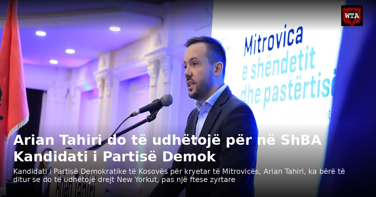Arian Tahiri do të udhëtojë për në ShBA Kandidati i Partisë Demok