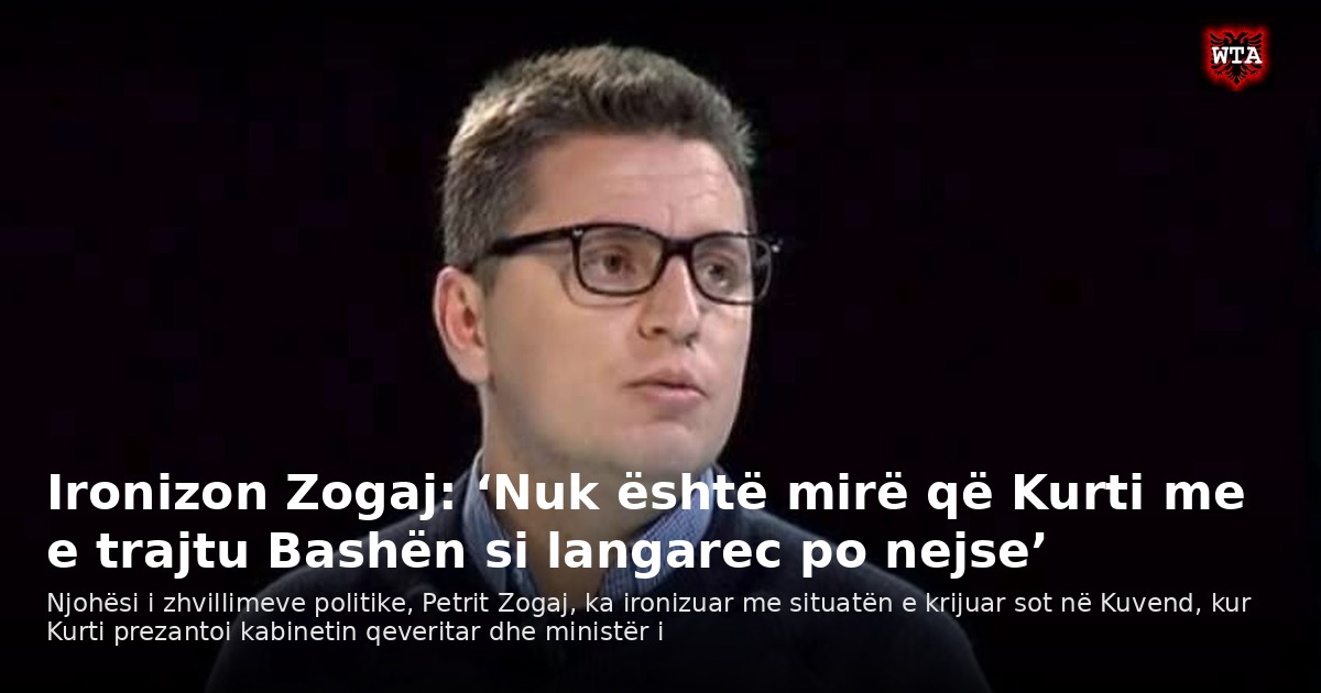 Ironizon Zogaj: ‘Nuk është mirë që Kurti me e trajtu Bashën si langarec po nejse’