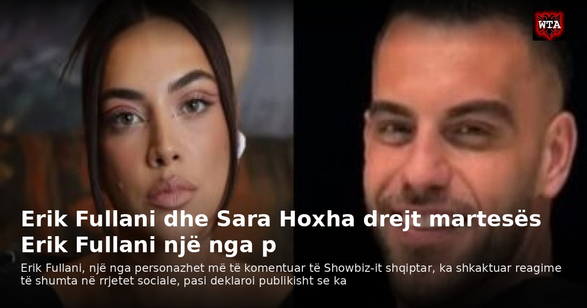 Erik Fullani dhe Sara Hoxha drejt martesës Erik Fullani një nga p