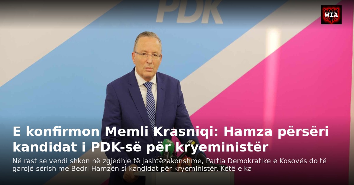 E konfirmon Memli Krasniqi: Hamza përsëri kandidat i PDK-së për kryeministër