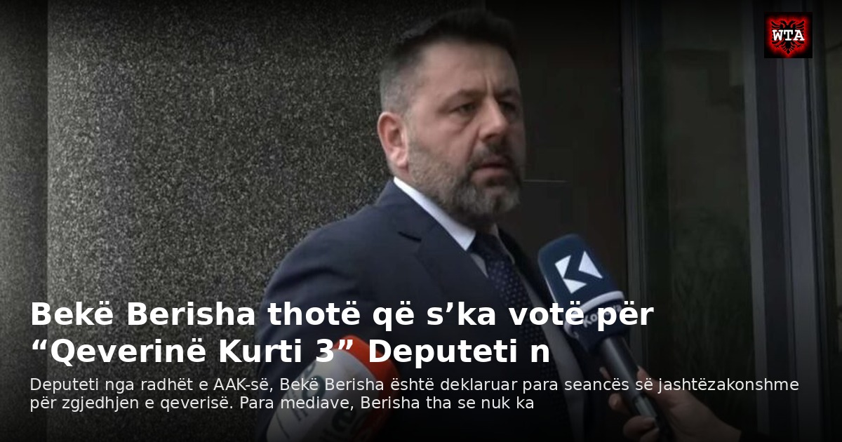 Bekë Berisha thotë që s’ka votë për “Qeverinë Kurti 3” Deputeti n