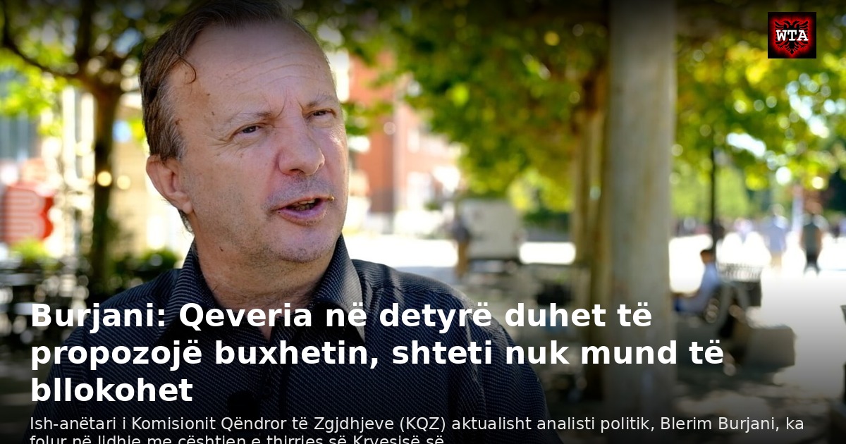 Burjani: Qeveria në detyrë duhet të propozojë buxhetin, shteti nuk mund të bllokohet