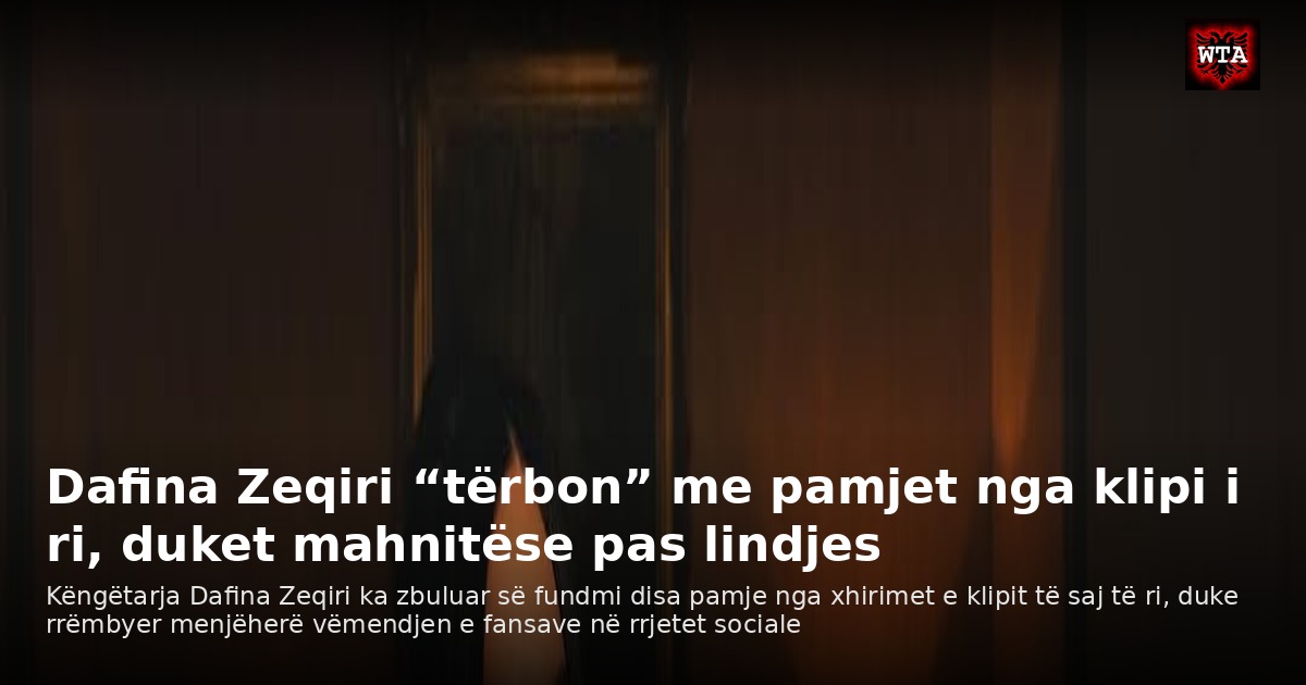 Dafina Zeqiri “tërbon” me pamjet nga klipi i ri, duket mahnitëse pas lindjes