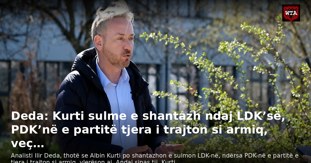 Deda: Kurti sulme e shantazh ndaj LDK’së, PDK’në e partitë tjera i trajton si armiq, veç…