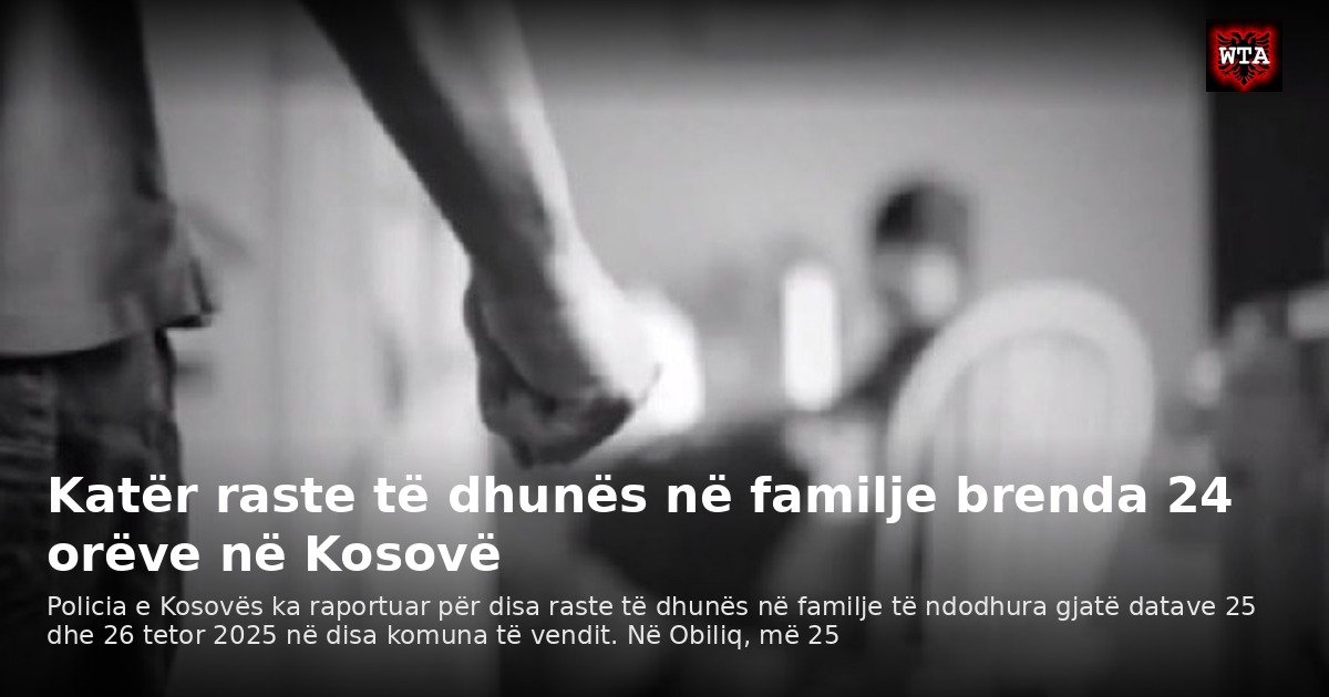 Katër raste të dhunës në familje brenda 24 orëve në Kosovë