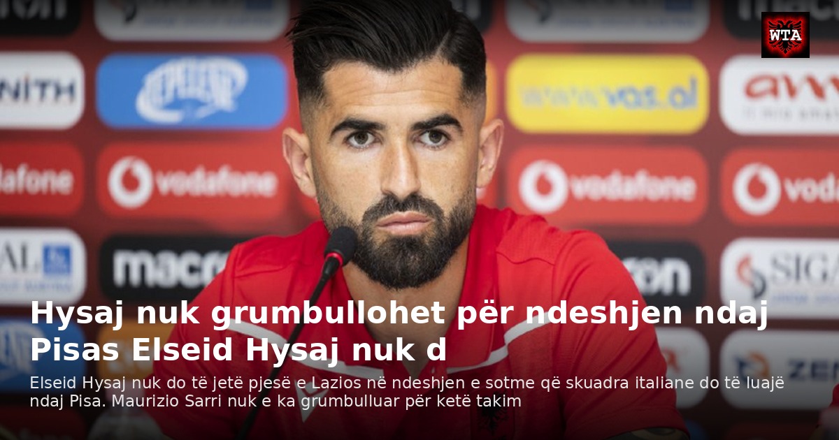 Hysaj nuk grumbullohet për ndeshjen ndaj Pisas Elseid Hysaj nuk d