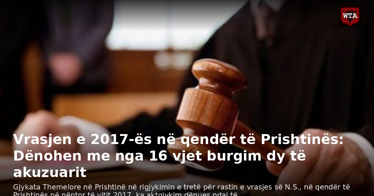 Vrasjen e 2017-ës në qendër të Prishtinës: Dënohen me nga 16 vjet burgim dy të akuzuarit