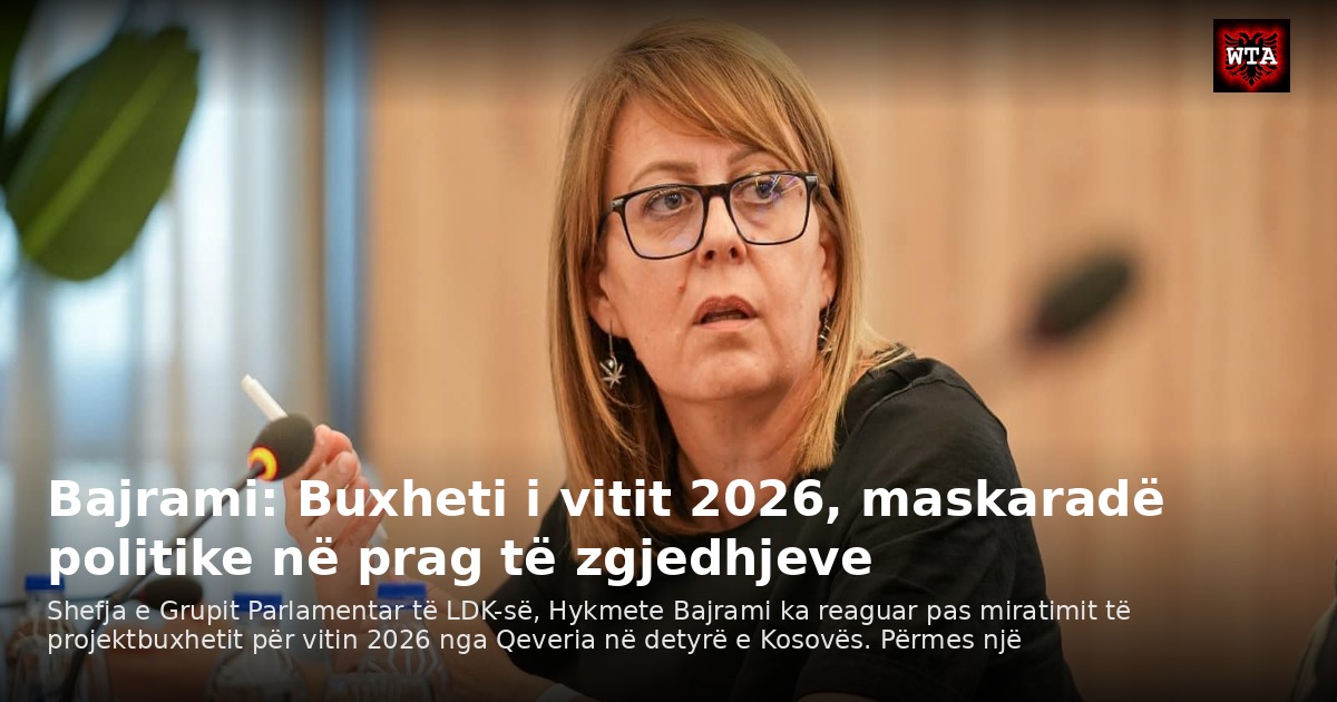 Bajrami: Buxheti i vitit 2026, maskaradë politike në prag të zgjedhjeve