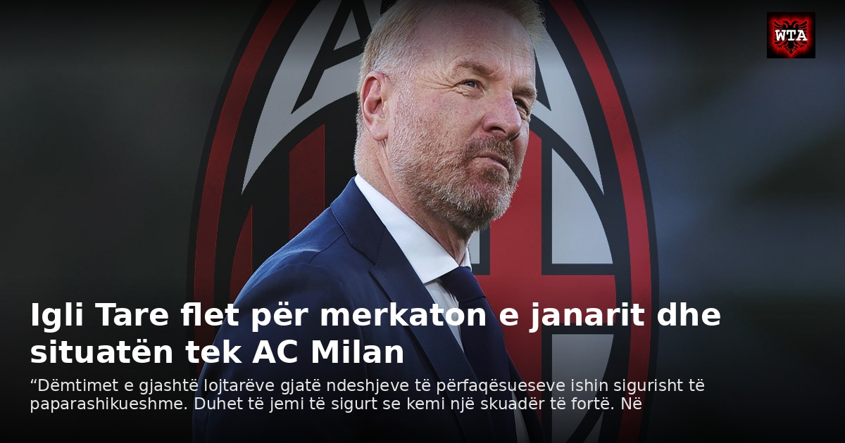 Igli Tare flet për merkaton e janarit dhe situatën tek AC Milan