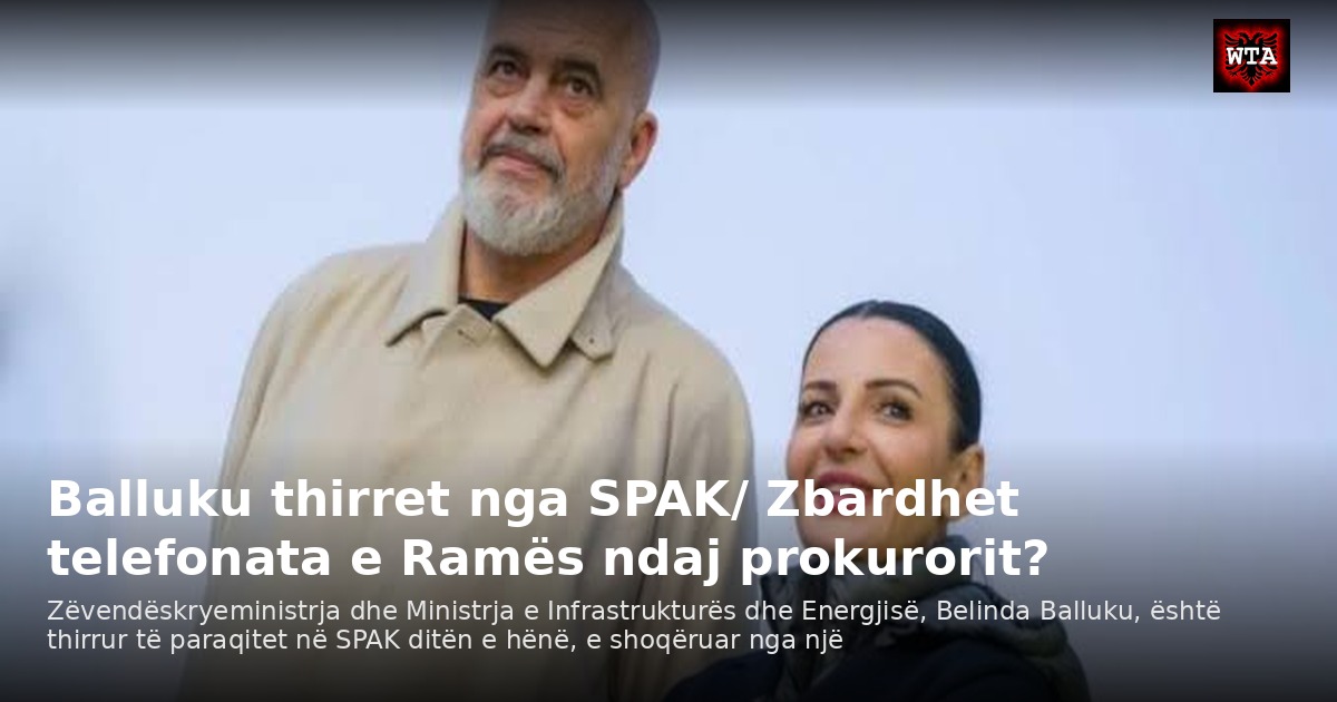 Balluku thirret nga SPAK/ Zbardhet telefonata e Ramës ndaj prokurorit?