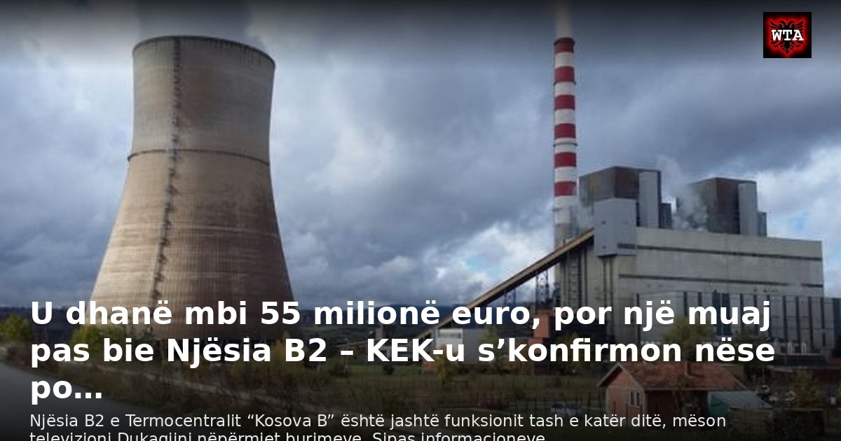 U dhanë mbi 55 milionë euro, por një muaj pas bie Njësia B2 – KEK-u s’konfirmon nëse po…