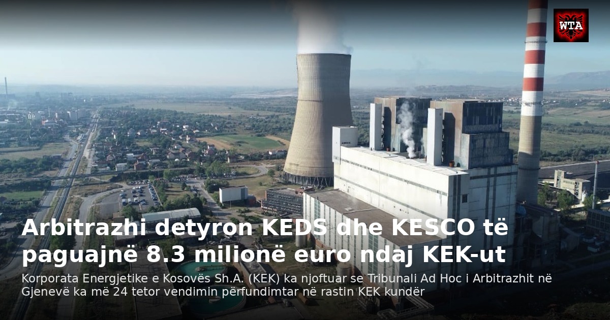 Arbitrazhi detyron KEDS dhe KESCO të paguajnë 8.3 milionë euro ndaj KEK-ut