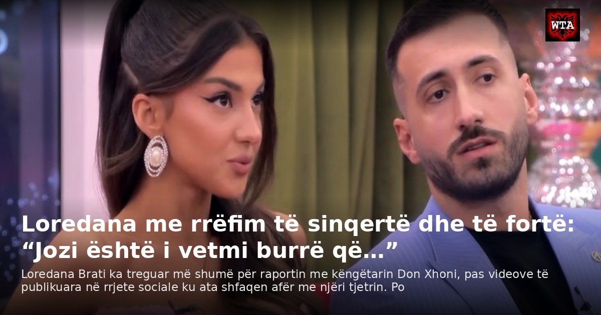Loredana me rrëfim të sinqertë dhe të fortë: “Jozi është i vetmi burrë që…”