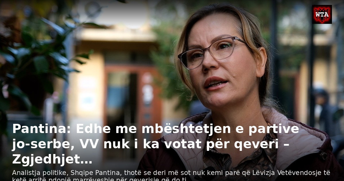 Pantina: Edhe me mbështetjen e partive jo-serbe, VV nuk i ka votat për qeveri – Zgjedhjet…
