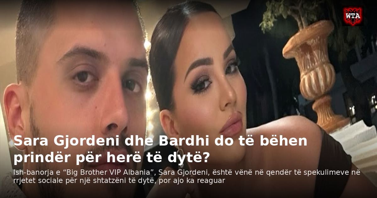 Sara Gjordeni dhe Bardhi do të bëhen prindër për herë të dytë?