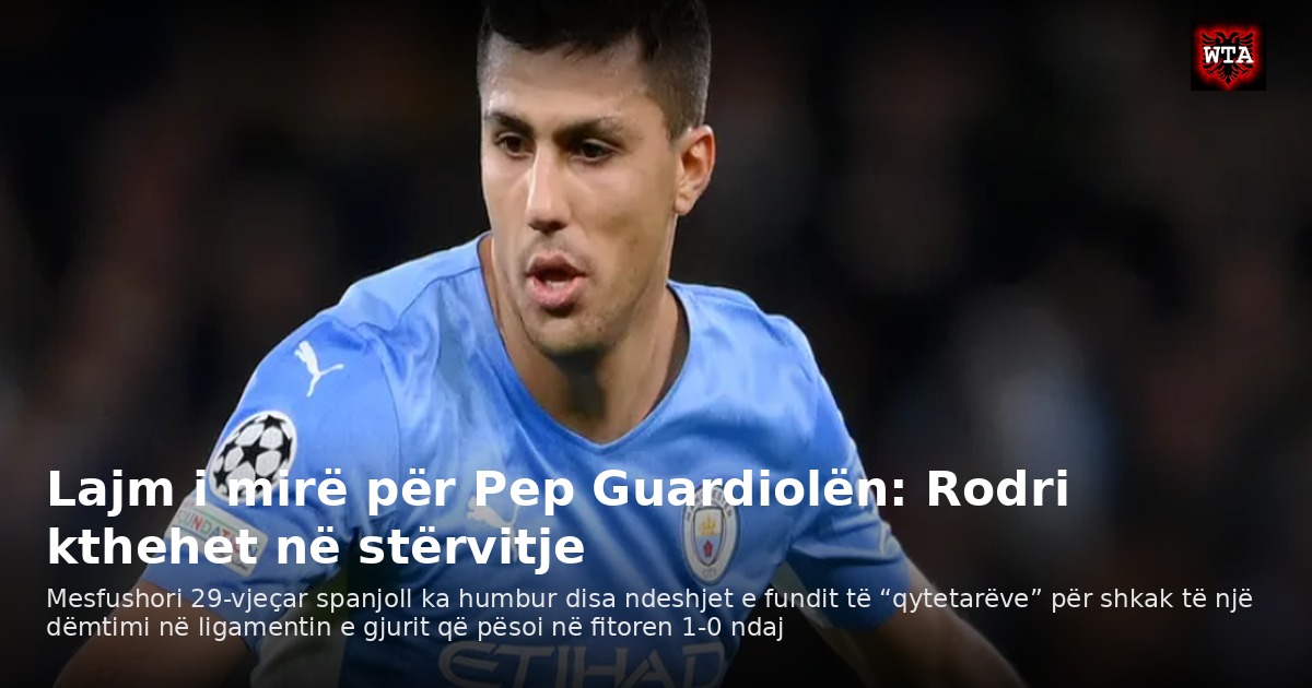 Lajm i mirë për Pep Guardiolën: Rodri kthehet në stërvitje