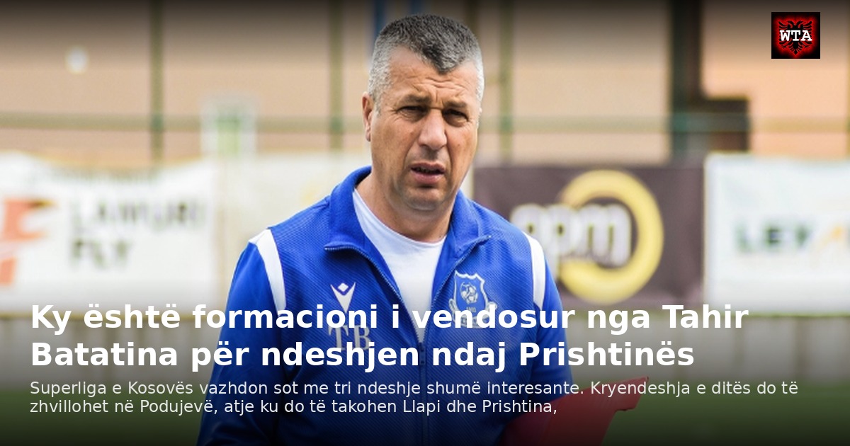 Ky është formacioni i vendosur nga Tahir Batatina për ndeshjen ndaj Prishtinës