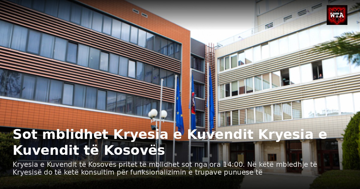 Sot mblidhet Kryesia e Kuvendit Kryesia e Kuvendit të Kosovës