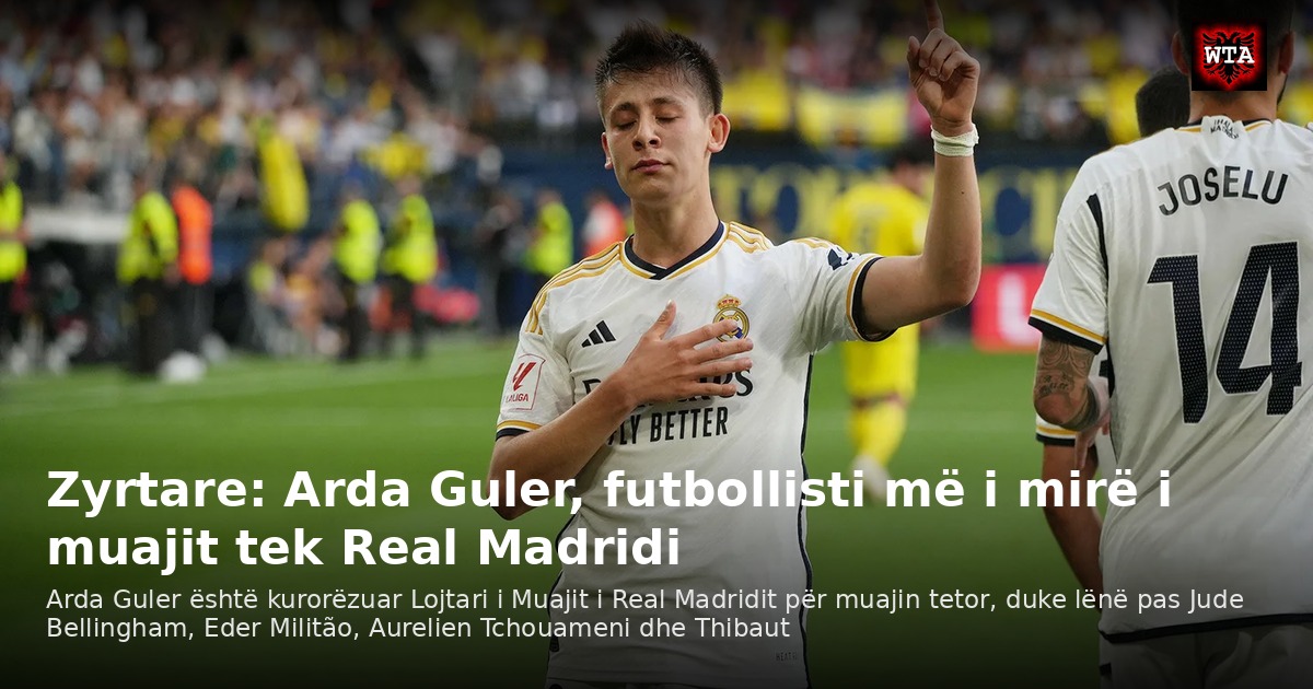 Zyrtare: Arda Guler, futbollisti më i mirë i muajit tek Real Madridi