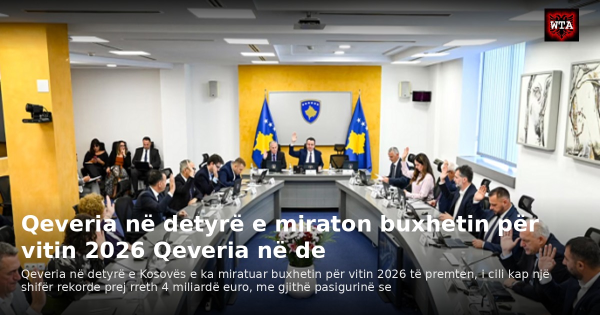 Qeveria në detyrë e miraton buxhetin për vitin 2026 Qeveria në de
