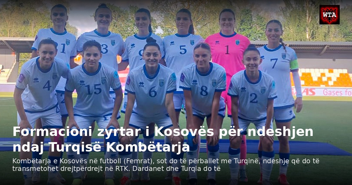Formacioni zyrtar i Kosovës për ndeshjen ndaj Turqisë Kombëtarja