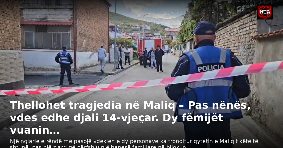 Thellohet tragjedia në Maliq – Pas nënës, vdes edhe djali 14-vjeçar. Dy fëmijët vuanin…