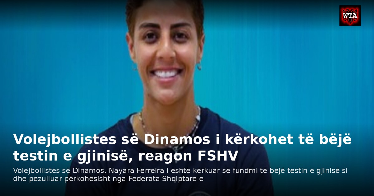 Volejbollistes së Dinamos i kërkohet të bëjë testin e gjinisë, reagon FSHV