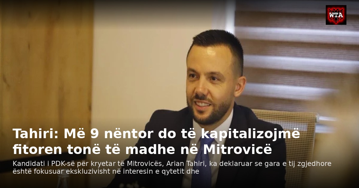 Tahiri: Më 9 nëntor do të kapitalizojmë fitoren tonë të madhe në Mitrovicë