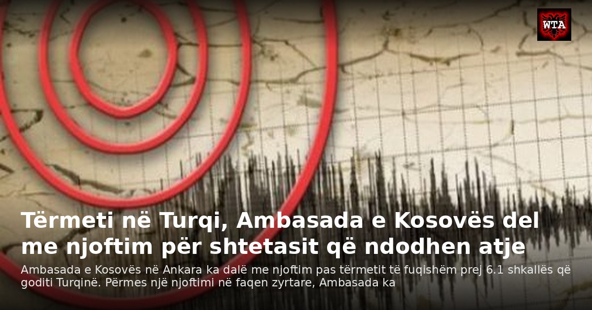 Tërmeti në Turqi, Ambasada e Kosovës del me njoftim për shtetasit që ndodhen atje