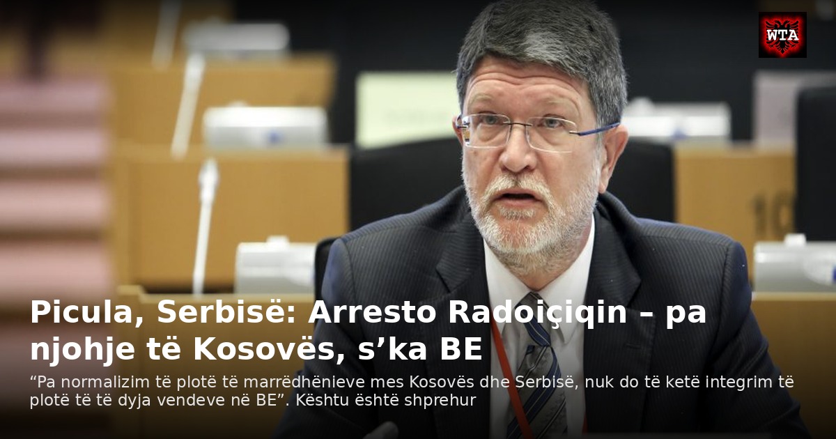 Picula, Serbisë: Arresto Radoiçiqin – pa njohje të Kosovës, s’ka BE