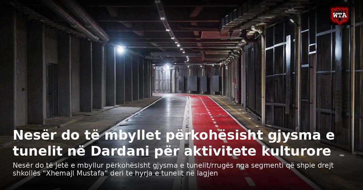 Nesër do të mbyllet përkohësisht gjysma e tunelit në Dardani për aktivitete kulturore