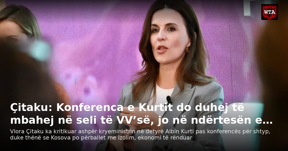 Çitaku: Konferenca e Kurtit do duhej të mbahej në seli të VV’së, jo në ndërtesën e…