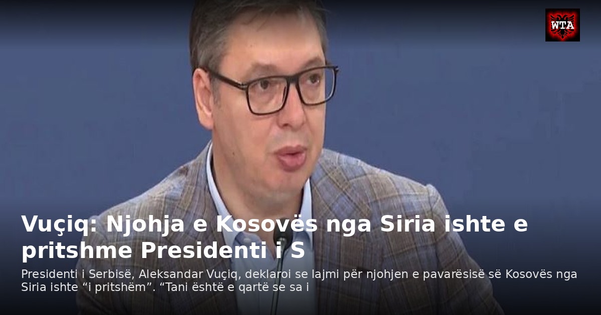 Vuçiq: Njohja e Kosovës nga Siria ishte e pritshme Presidenti i S