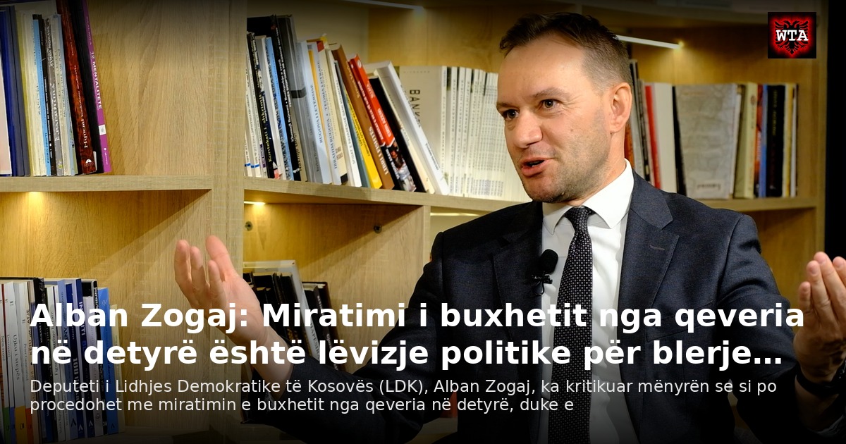 Alban Zogaj: Miratimi i buxhetit nga qeveria në detyrë është lëvizje politike për blerje…