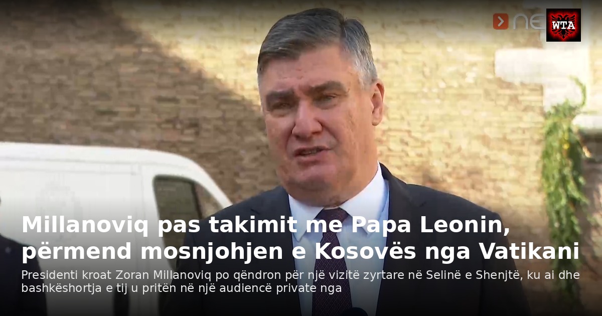Millanoviq pas takimit me Papa Leonin, përmend mosnjohjen e Kosovës nga Vatikani