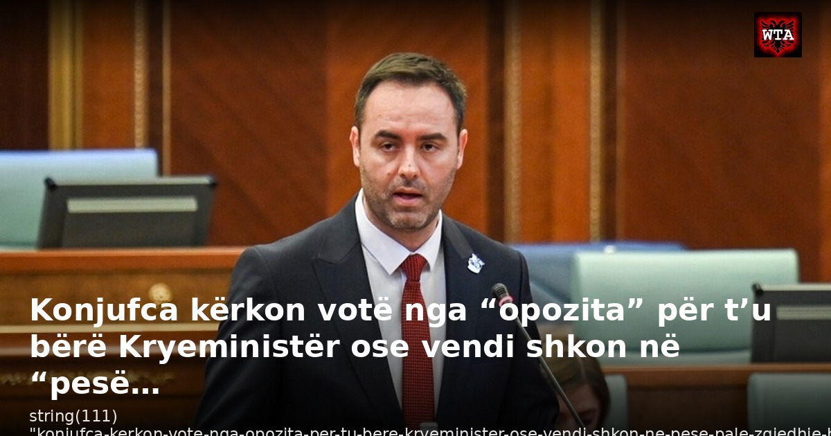 Konjufca kërkon votë nga “opozita” për t’u bërë Kryeministër ose vendi shkon në “pesë…
