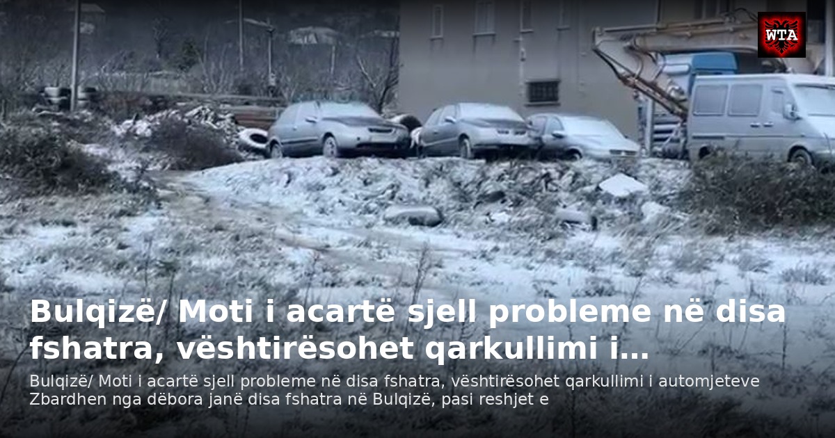 Bulqizë/ Moti i acartë sjell probleme në disa fshatra, vështirësohet qarkullimi i…