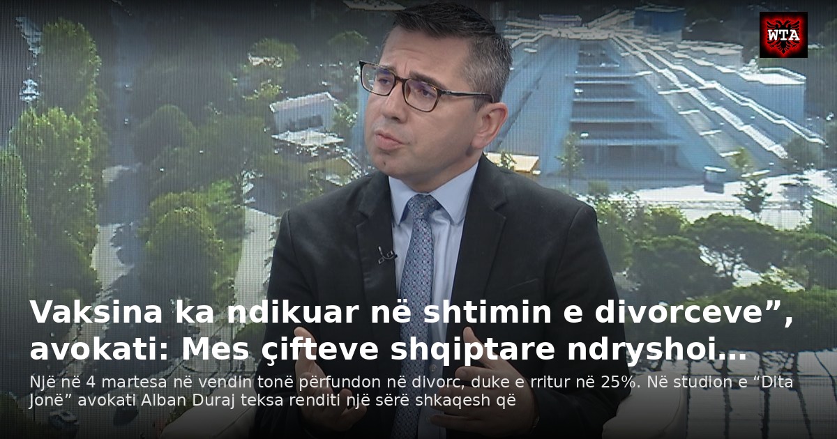 Vaksina ka ndikuar në shtimin e divorceve”, avokati: Mes çifteve shqiptare ndryshoi…