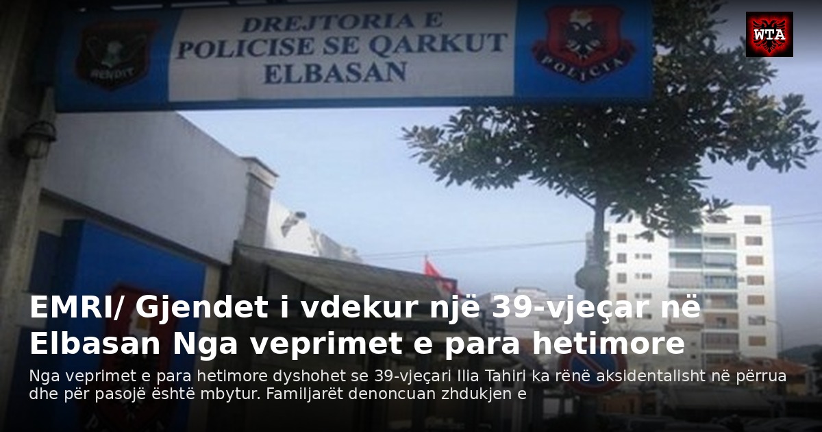 EMRI/ Gjendet i vdekur një 39-vjeçar në Elbasan Nga veprimet e para hetimore