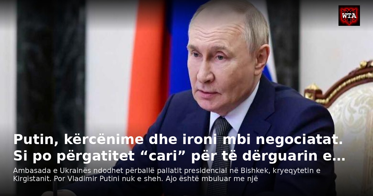 Putin, kërcënime dhe ironi mbi negociatat. Si po përgatitet “cari” për të dërguarin e…