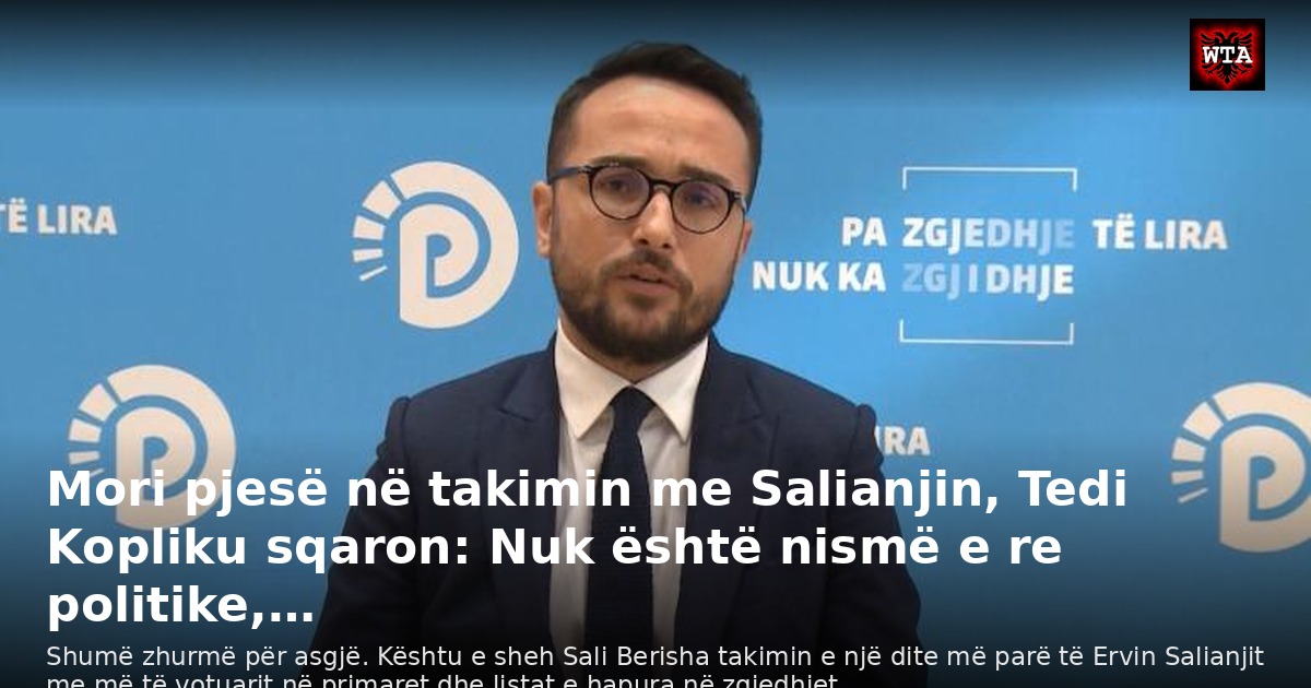 Mori pjesë në takimin me Salianjin, Tedi Kopliku sqaron: Nuk është nismë e re politike,…